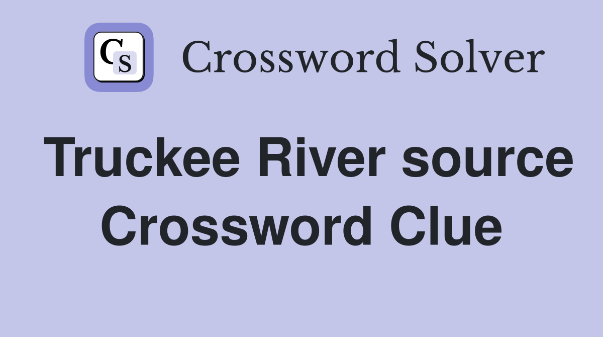 Truckee River source Crossword Clue