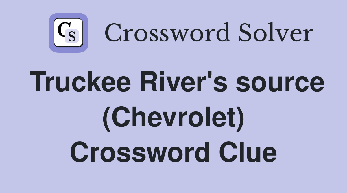 Truckee River's source (Chevrolet) Crossword Clue