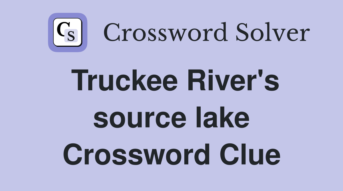 Truckee River's source lake Crossword Clue