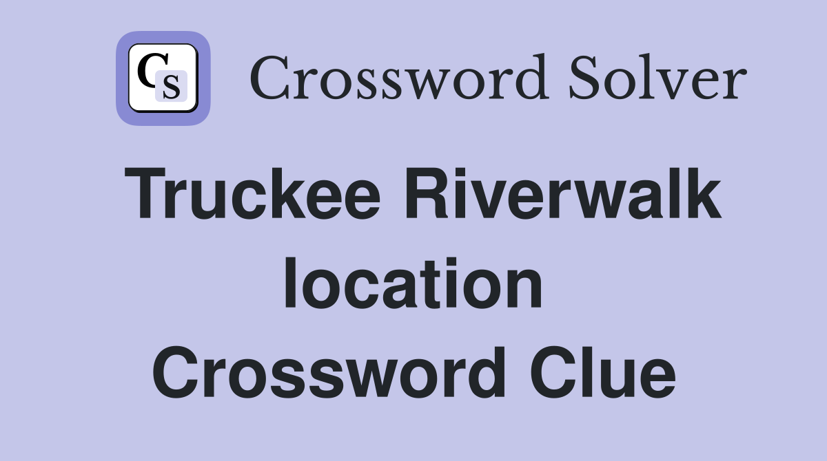 Truckee Riverwalk location Crossword Clue