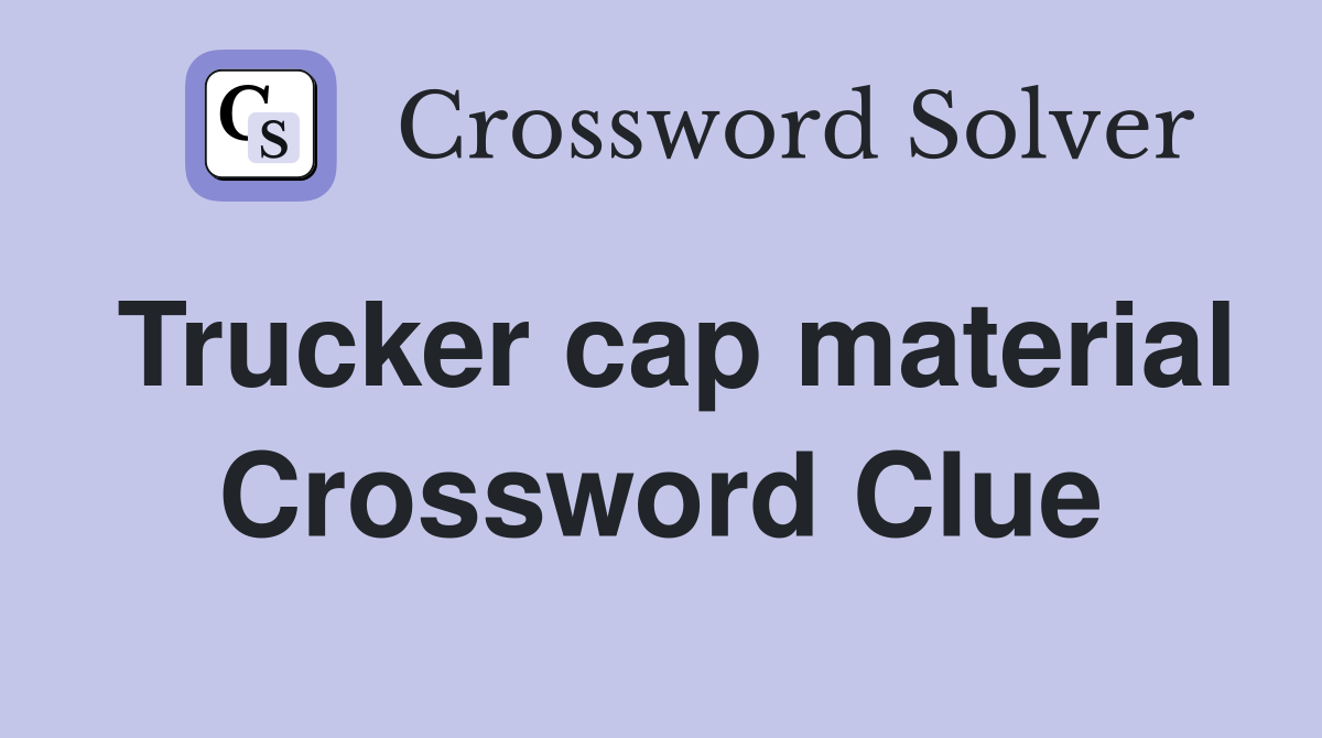 Trucker cap material Crossword Clue