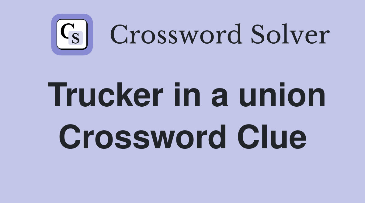 Trucker in a union Crossword Clue