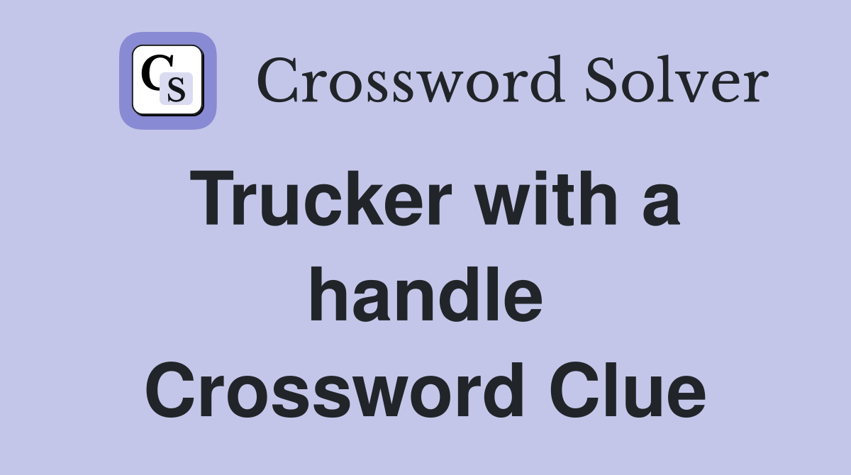 Trucker with a handle Crossword Clue