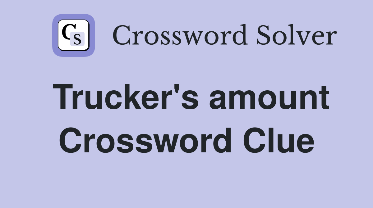 Trucker's amount Crossword Clue