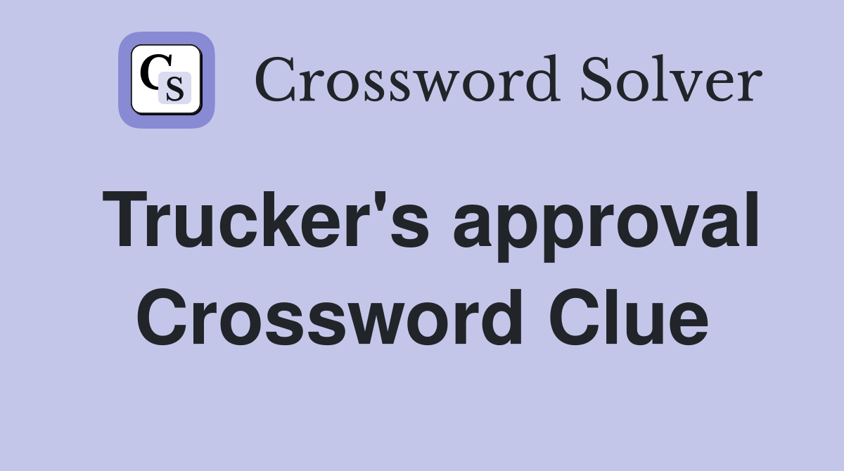 Trucker's approval Crossword Clue