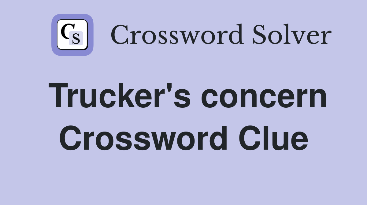 Trucker's concern Crossword Clue