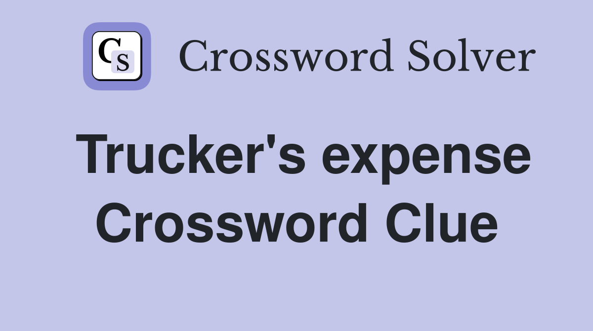 Trucker's expense Crossword Clue