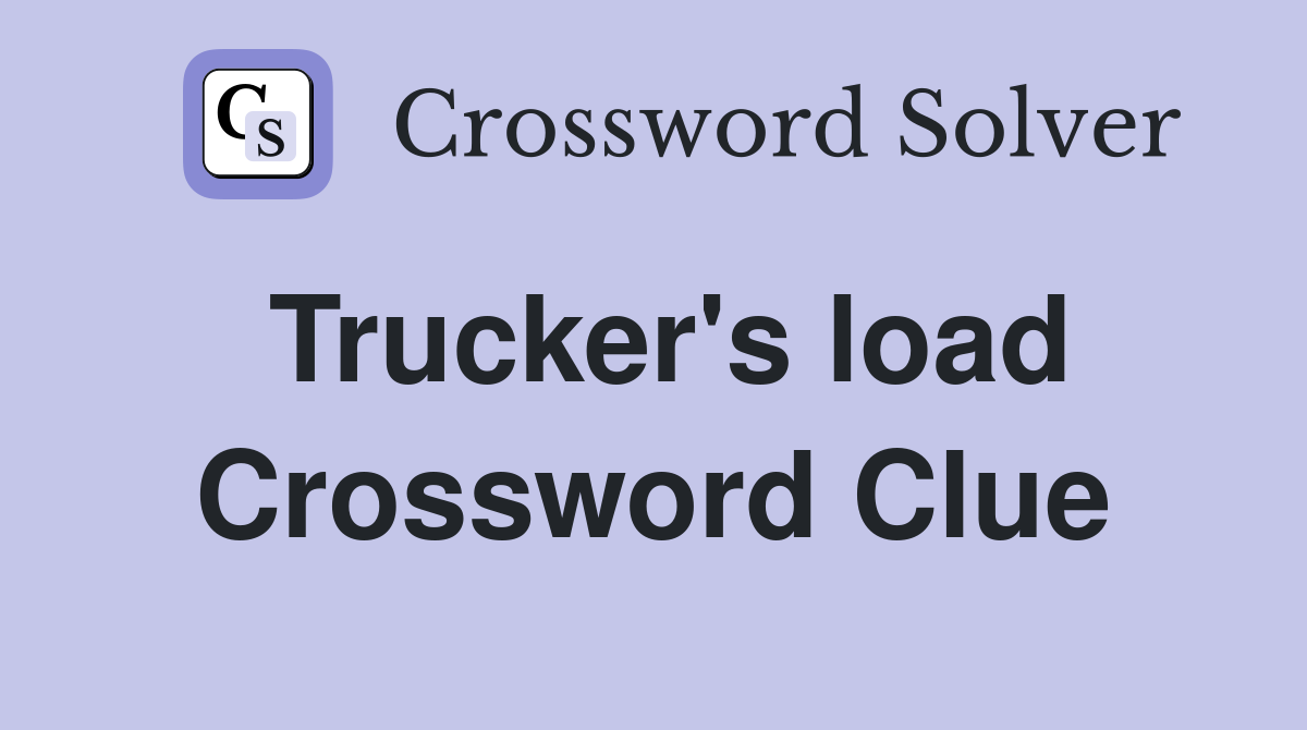 Trucker's load Crossword Clue
