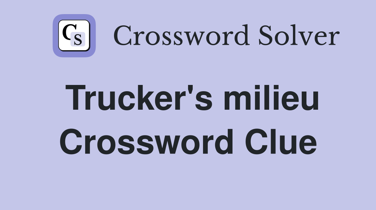 Trucker's milieu Crossword Clue