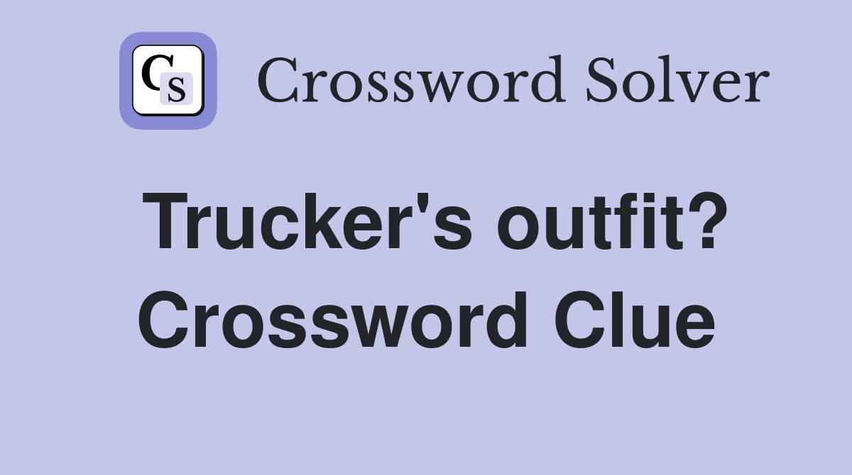 Trucker's outfit? Crossword Clue