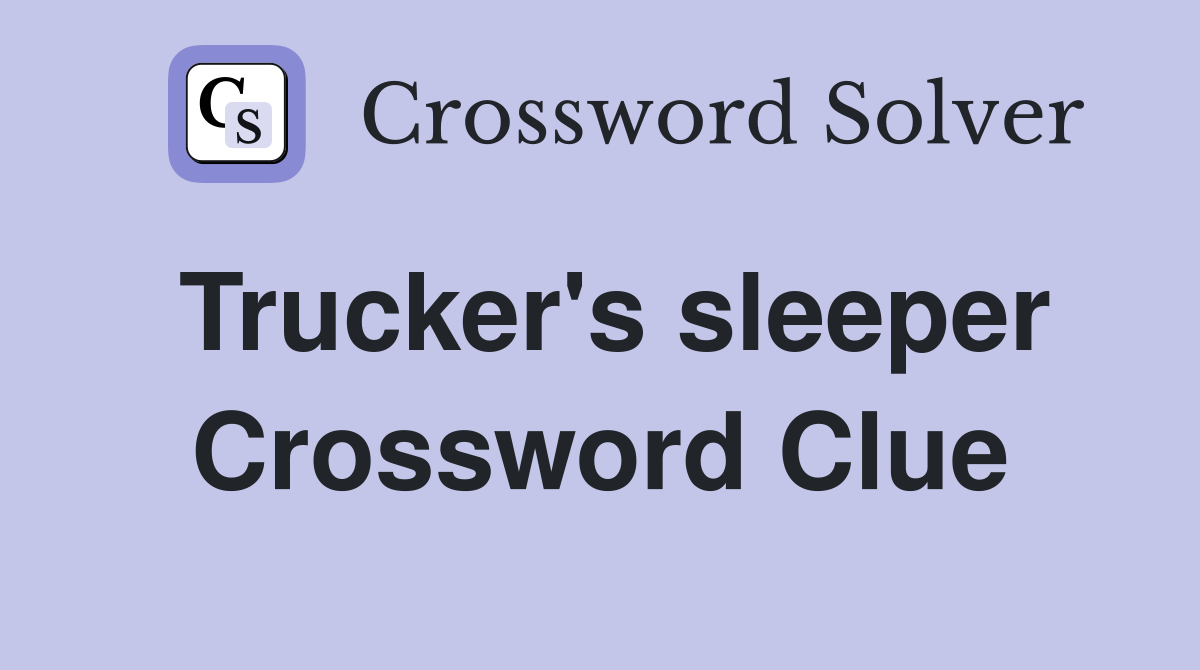 Trucker's sleeper Crossword Clue