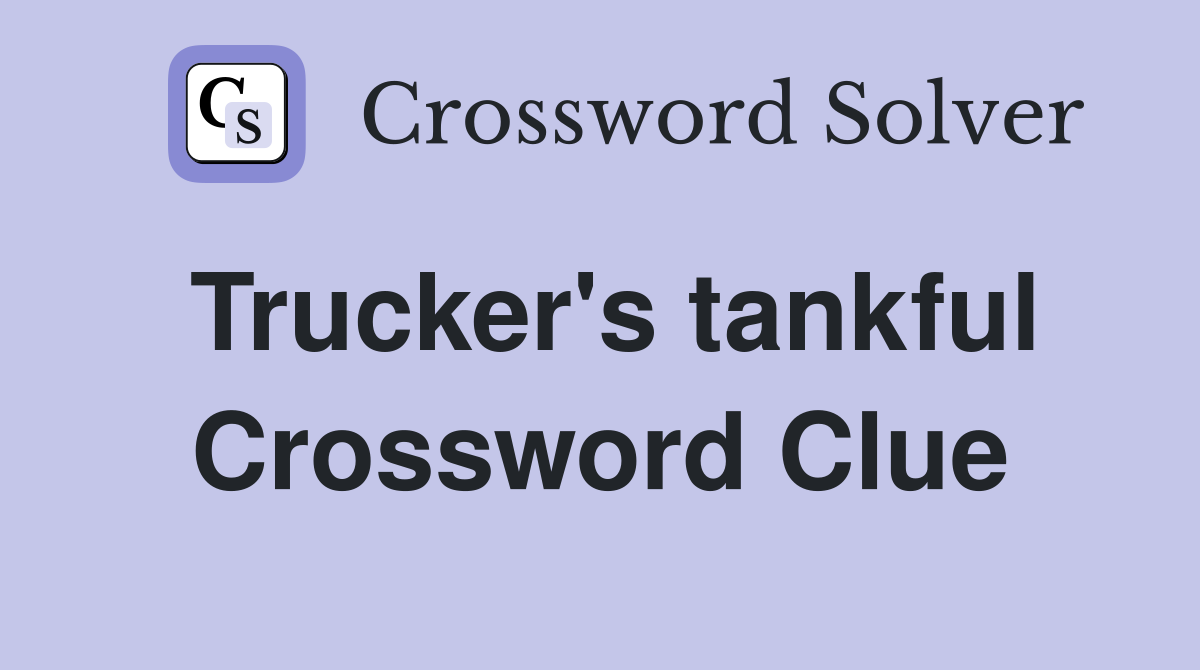 Trucker's tankful Crossword Clue