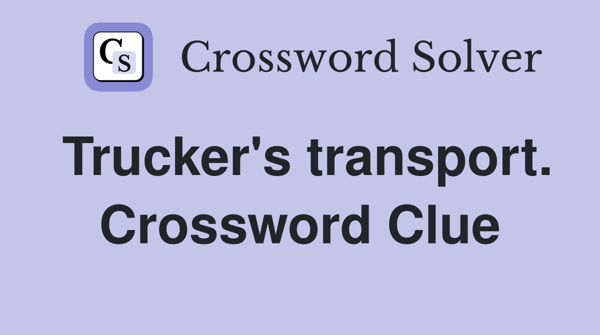 Trucker's transport. Crossword Clue