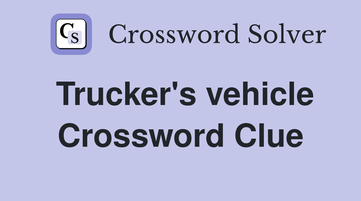 Trucker's vehicle Crossword Clue