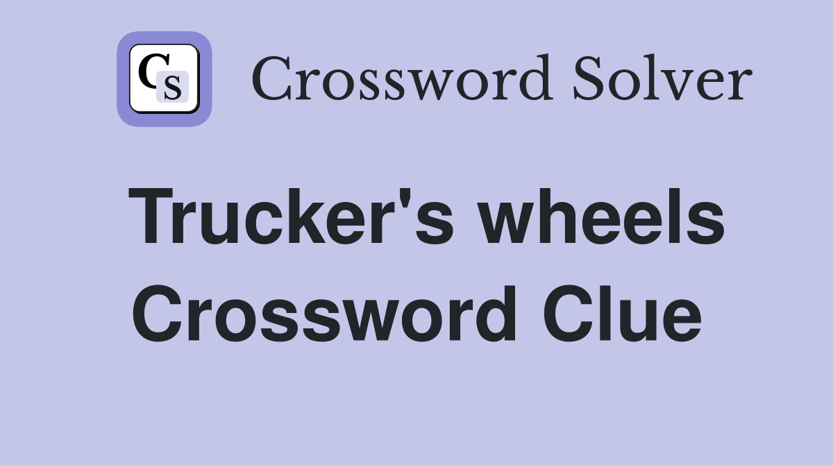 Trucker's wheels Crossword Clue