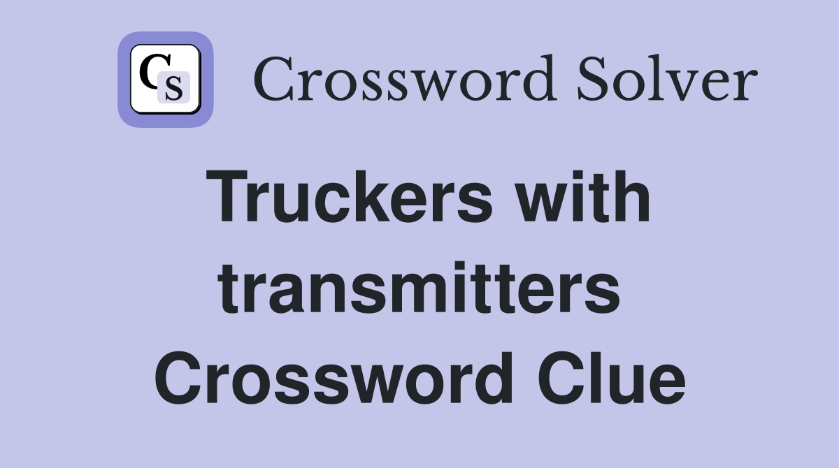 Truckers with transmitters Crossword Clue