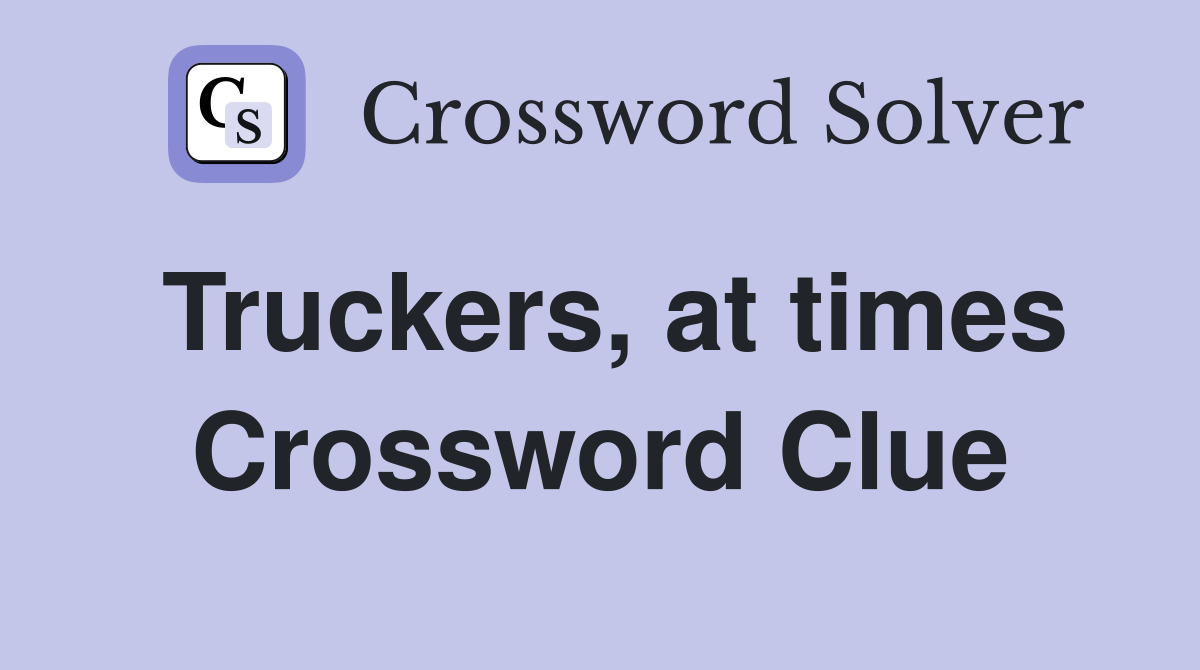 Truckers, at times Crossword Clue