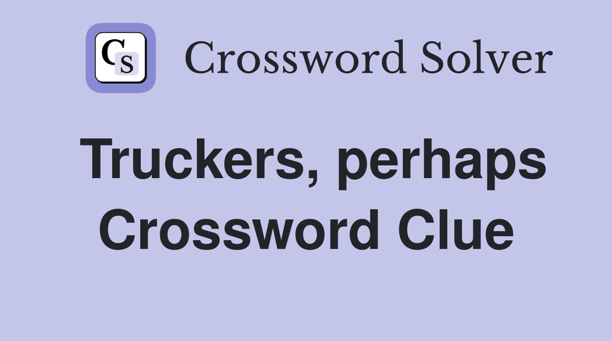 Truckers, perhaps Crossword Clue