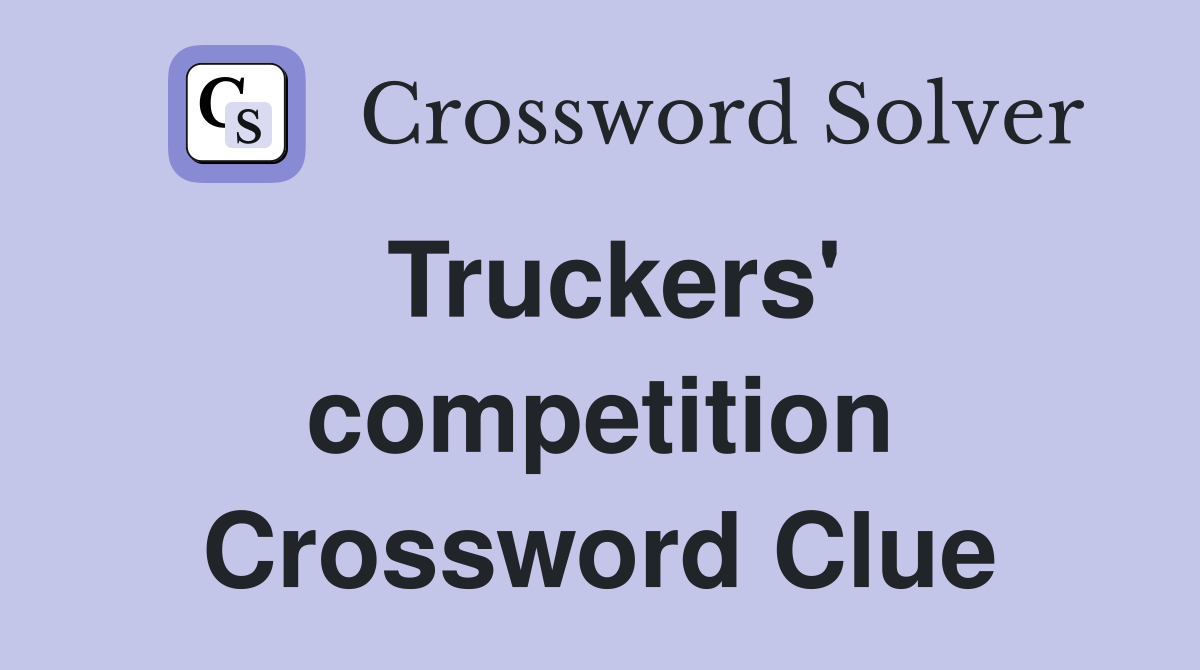 Truckers' competition Crossword Clue