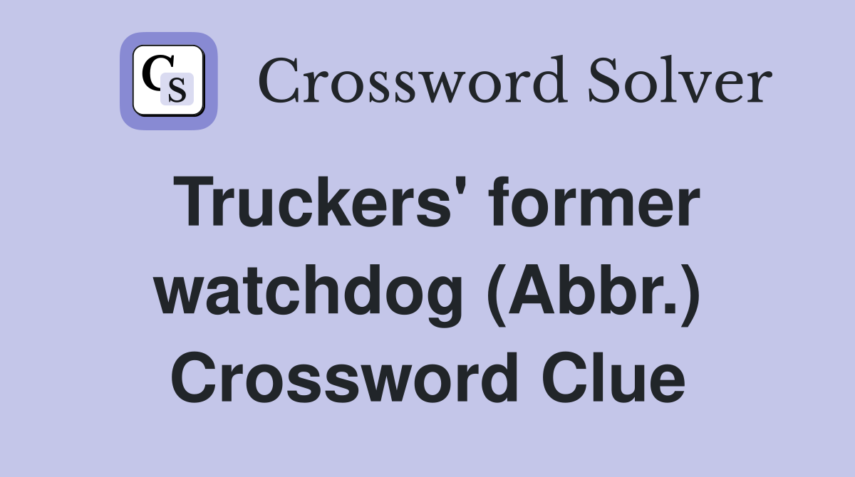Truckers' former watchdog (Abbr.) Crossword Clue