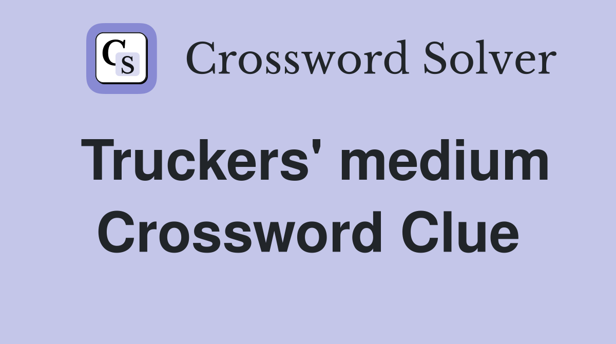 Truckers' medium Crossword Clue