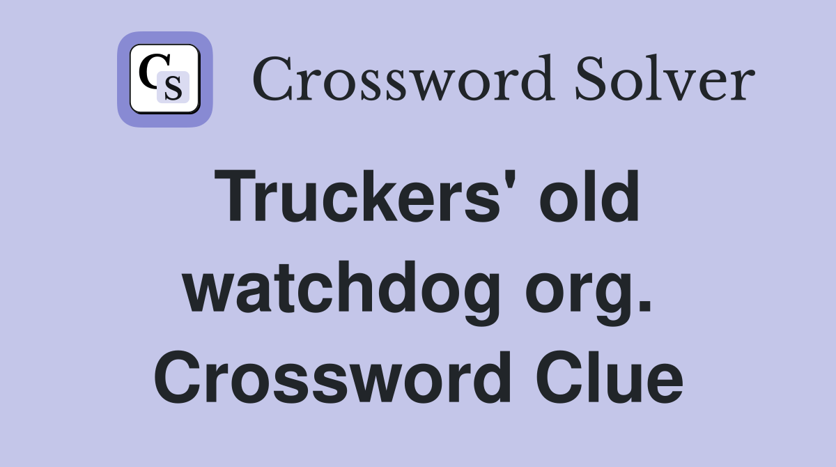 Truckers' old watchdog org. Crossword Clue