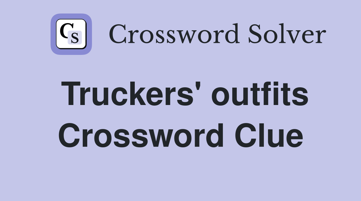 Truckers' outfits Crossword Clue