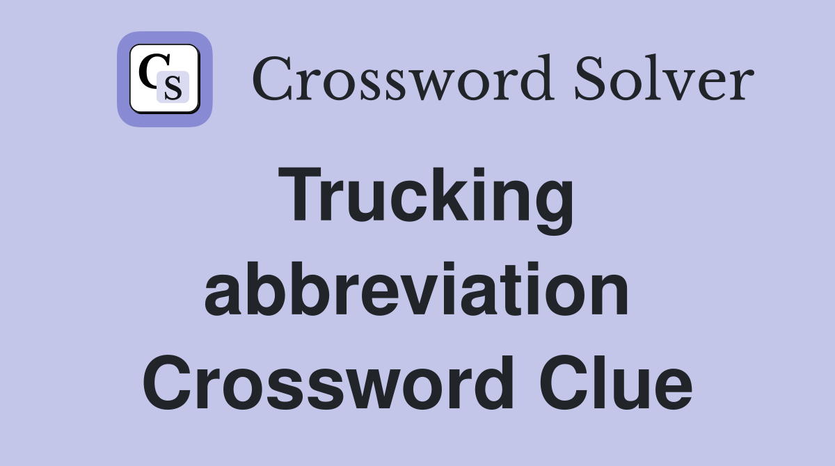 Trucking abbreviation Crossword Clue