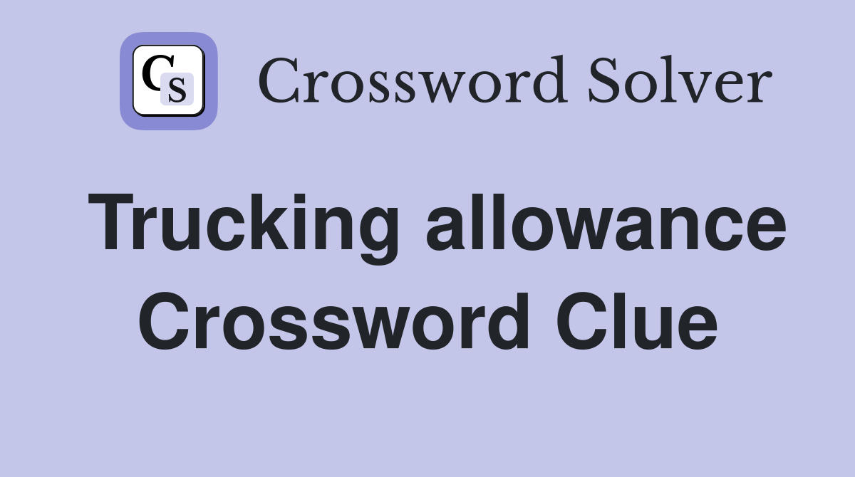 Trucking allowance Crossword Clue