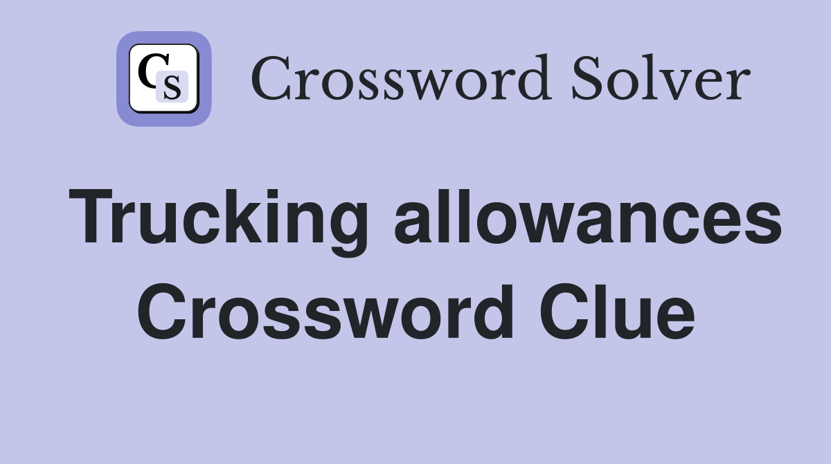 Trucking allowances Crossword Clue