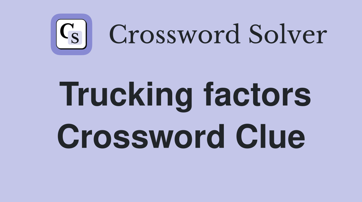 Trucking factors Crossword Clue