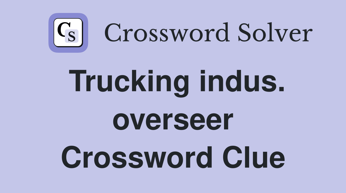 Trucking indus. overseer Crossword Clue