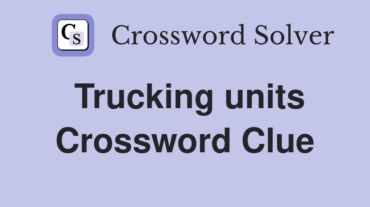 Trucking units Crossword Clue