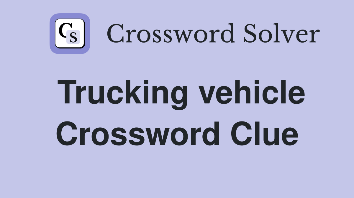 Trucking vehicle Crossword Clue