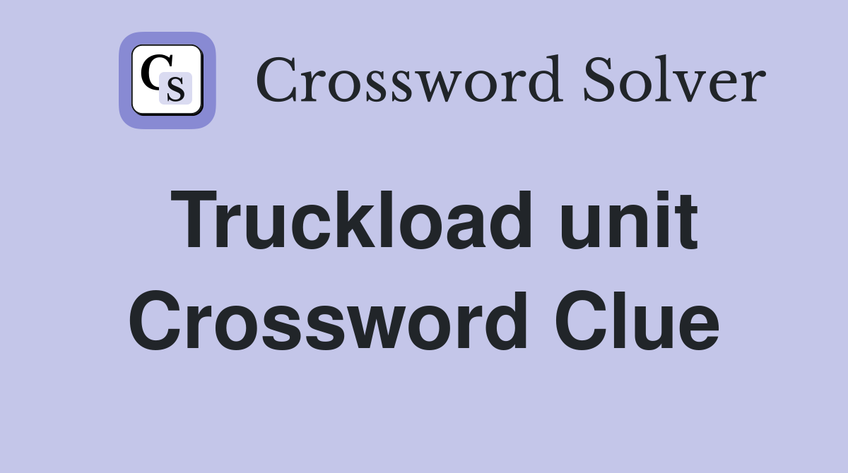 Truckload unit Crossword Clue