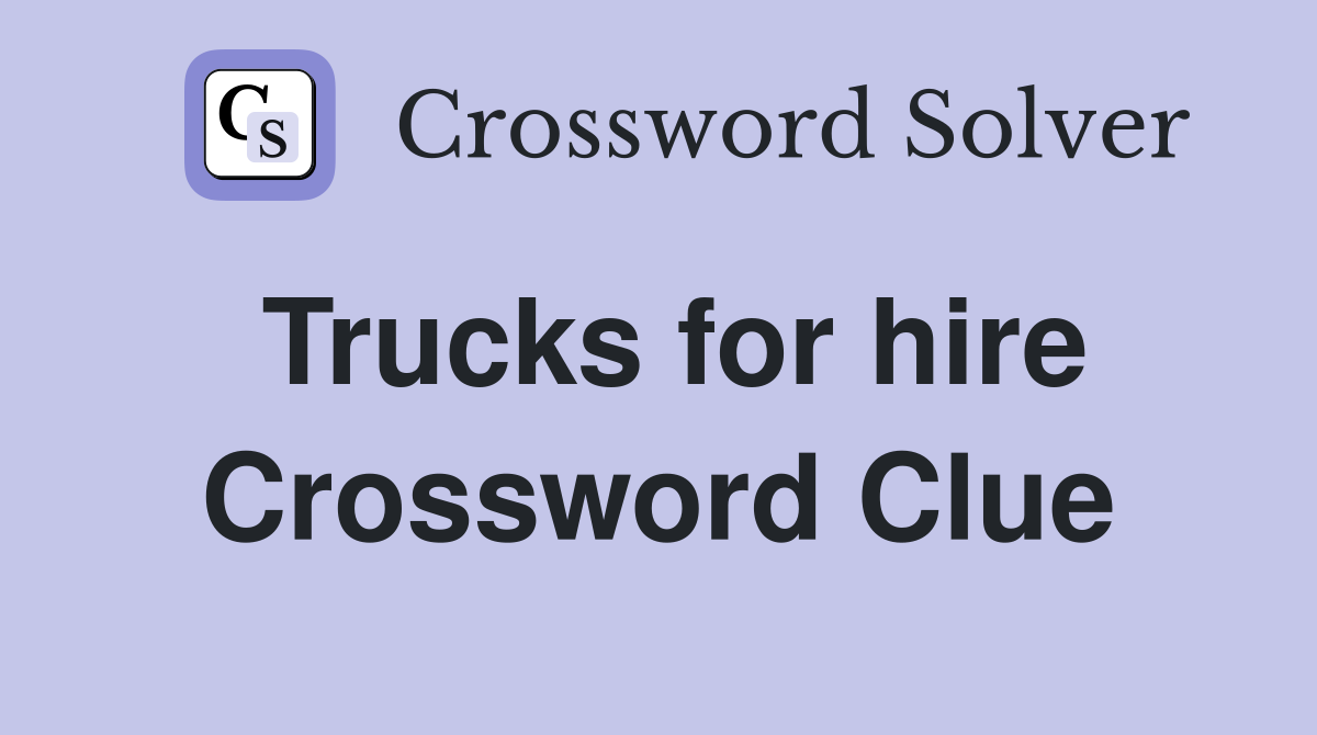 Trucks for hire Crossword Clue