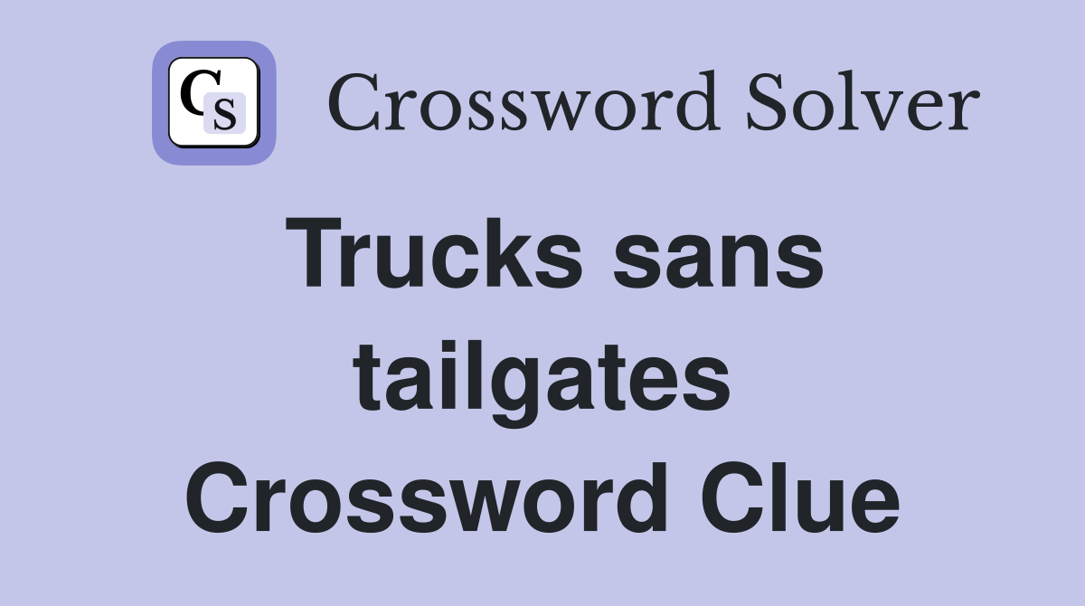 Trucks sans tailgates Crossword Clue