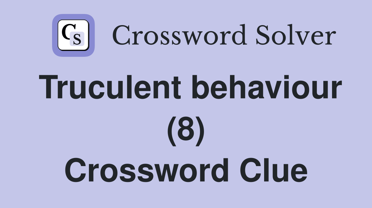 Truculent behaviour (8) Crossword Clue
