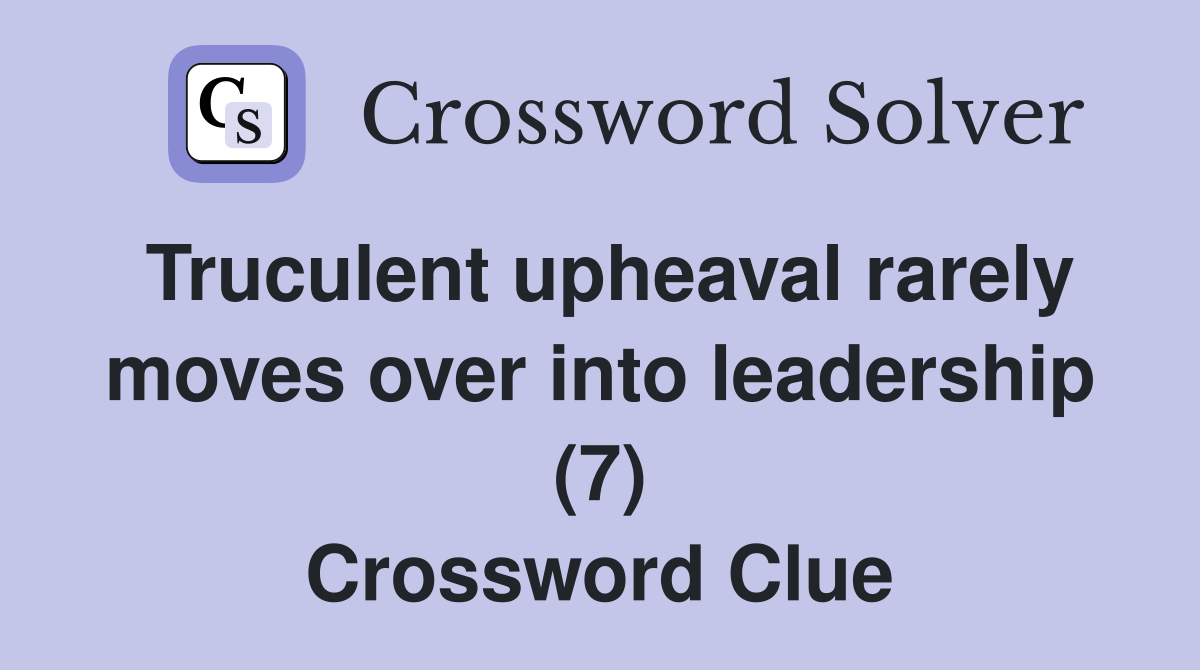 Truculent upheaval rarely moves over into leadership (7) Crossword Clue