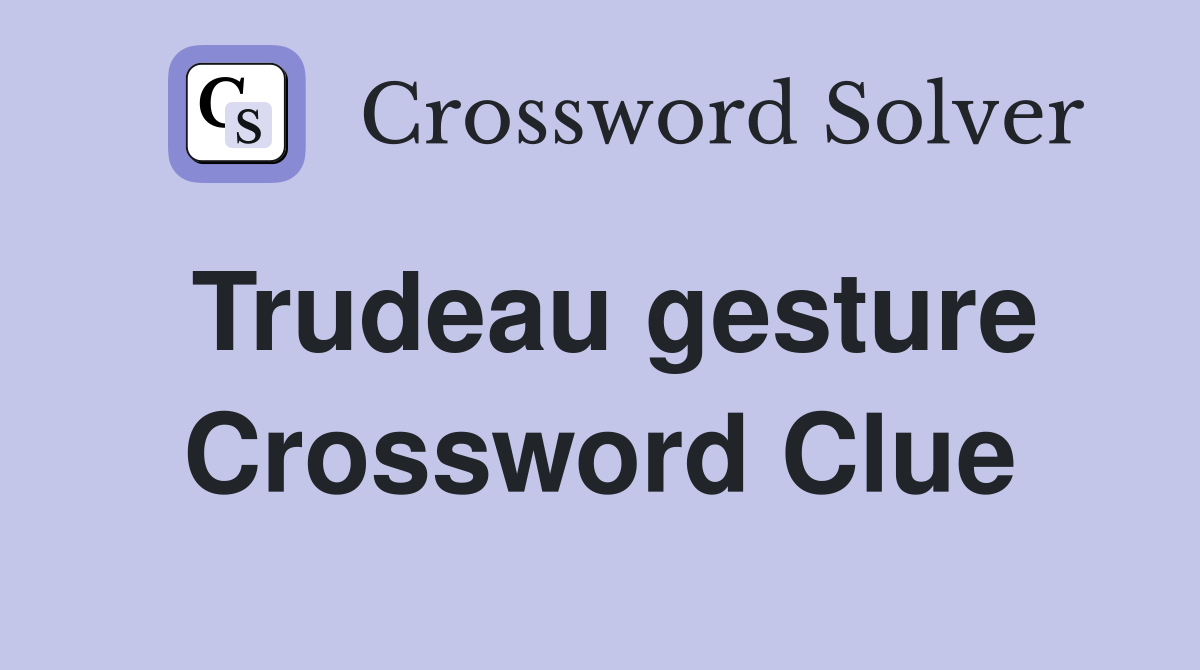 Trudeau gesture Crossword Clue