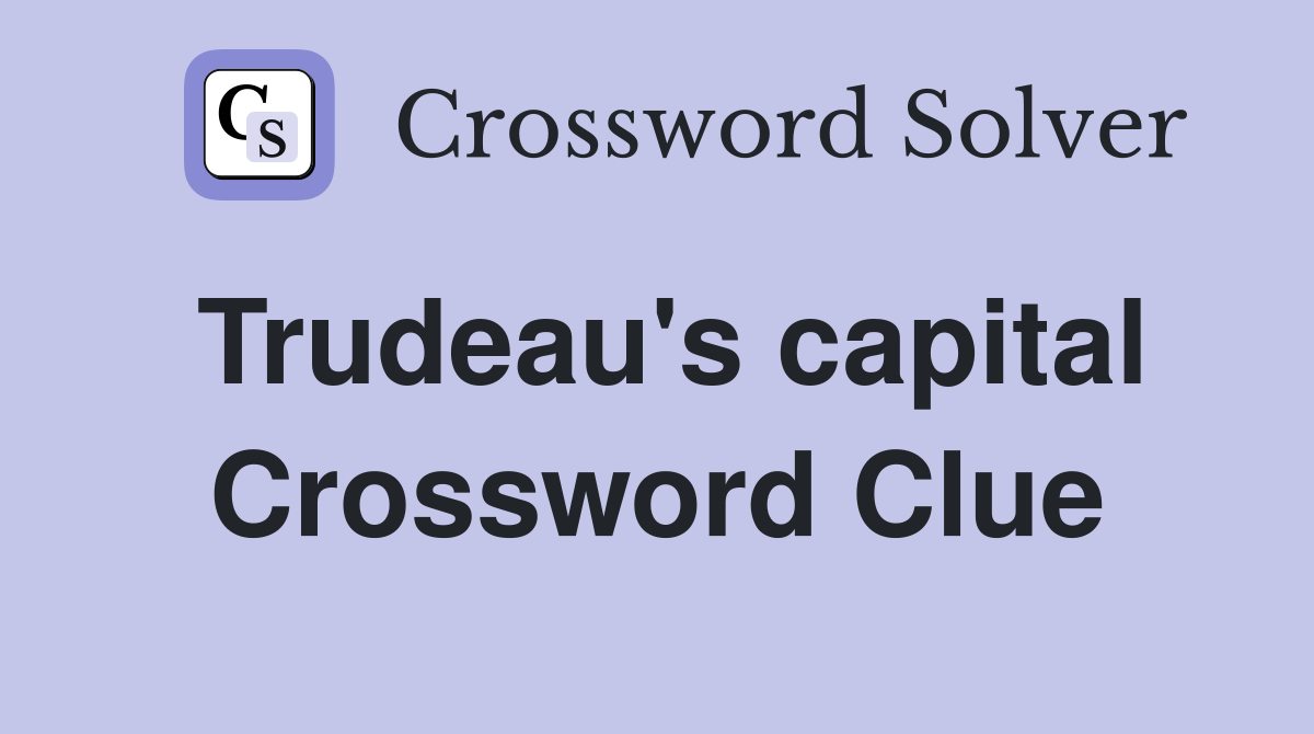 Trudeau's capital Crossword Clue