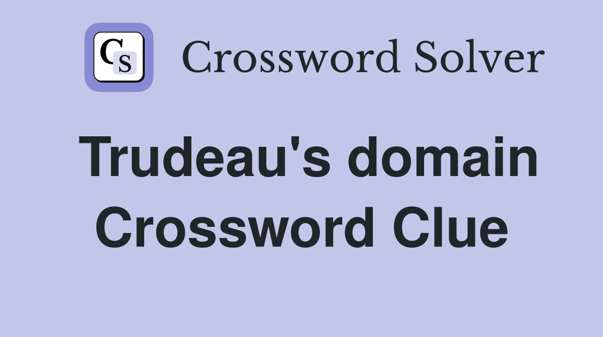 Trudeau's domain Crossword Clue