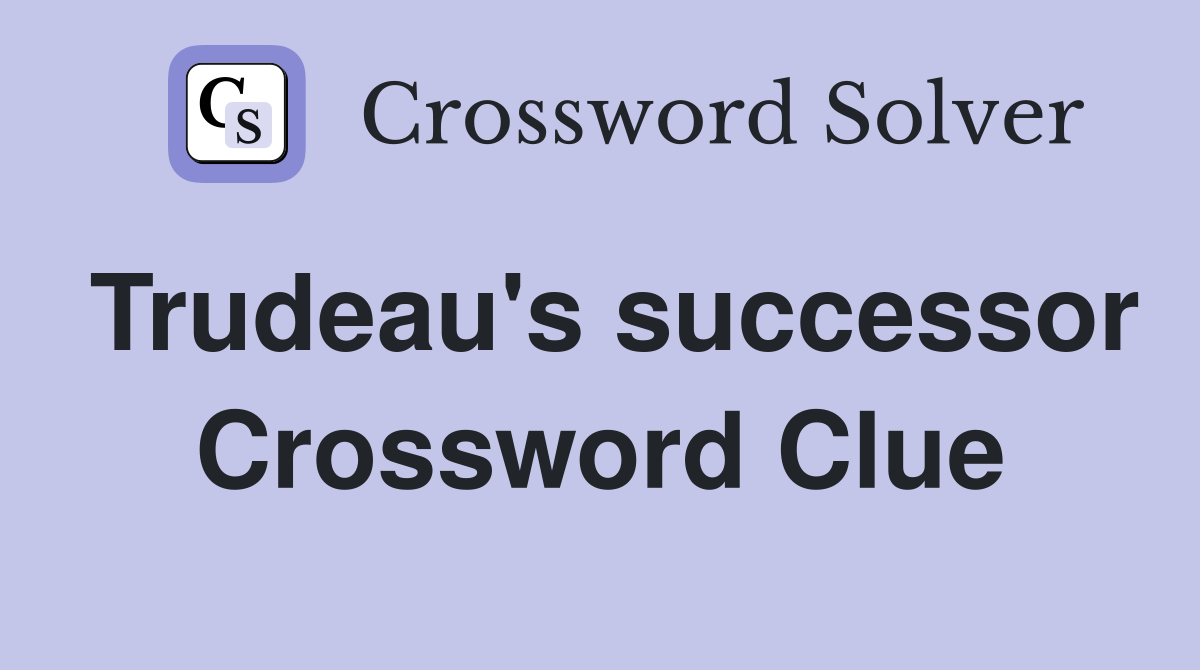 Trudeau's successor Crossword Clue