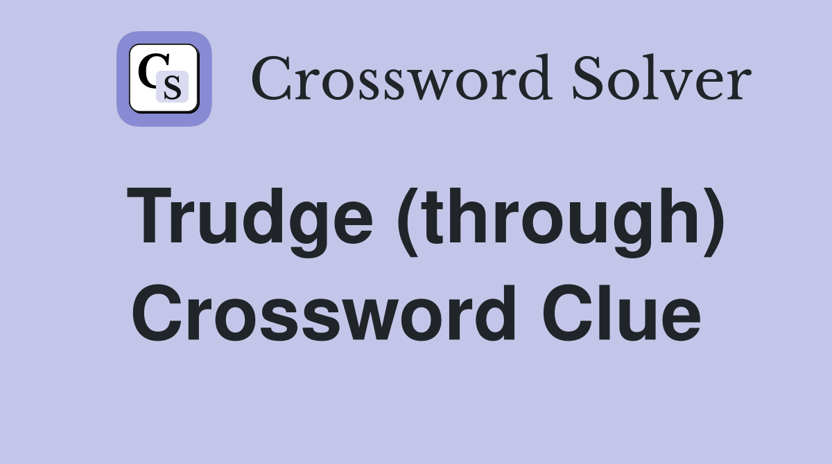 Trudge (through) Crossword Clue