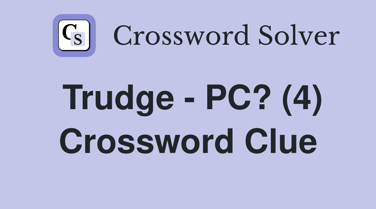 Trudge - PC? (4) Crossword Clue