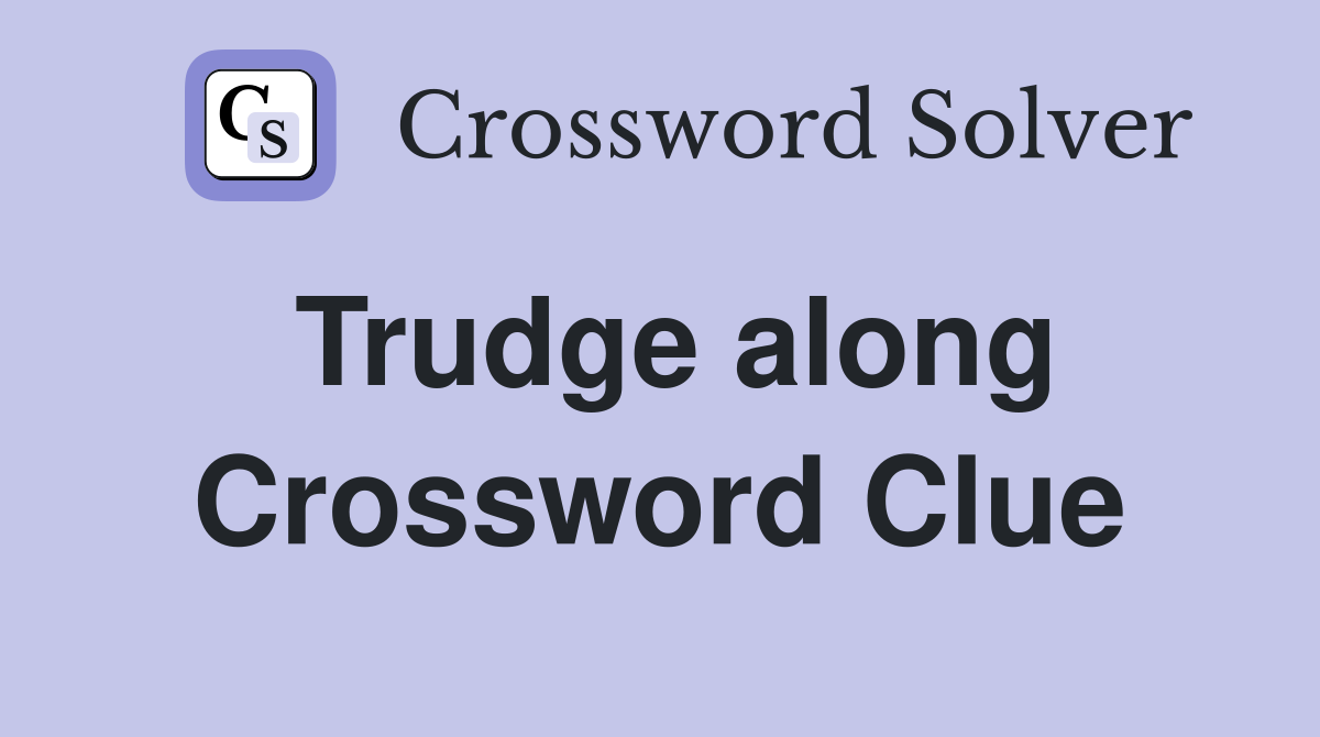 Trudge along Crossword Clue