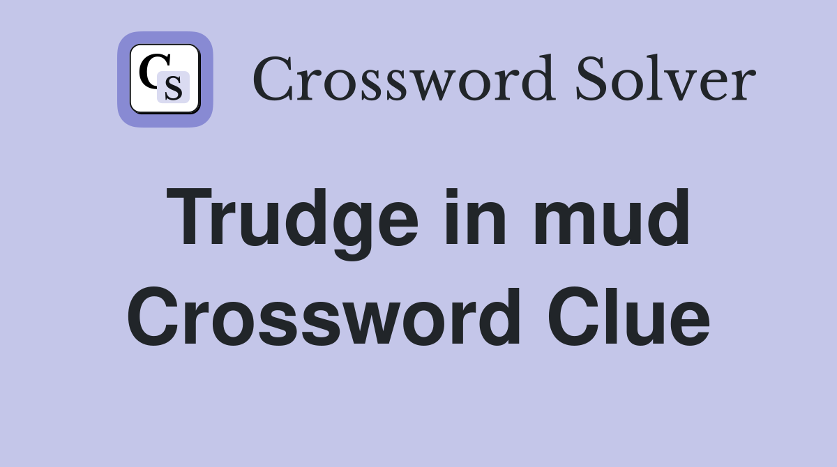 Trudge in mud Crossword Clue
