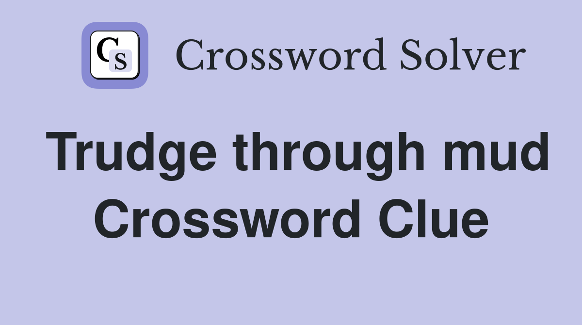 Trudge through mud Crossword Clue