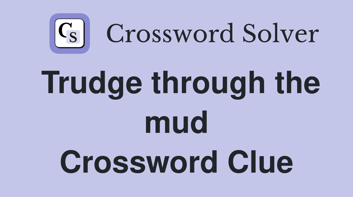 Trudge through the mud Crossword Clue
