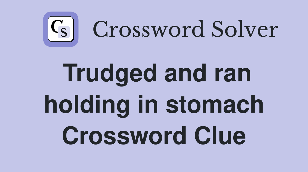 Trudged and ran holding in stomach Crossword Clue